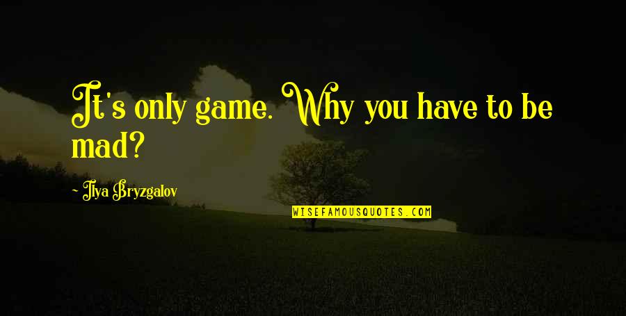 Measuring Up Nyrae Dawn Quotes By Ilya Bryzgalov: It's only game. Why you have to be