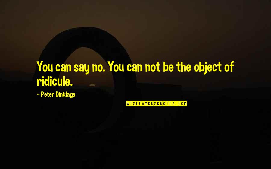 Measuring Up Nyrae Dawn Quotes By Peter Dinklage: You can say no. You can not be