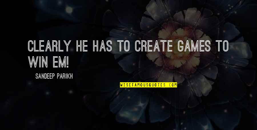 Measyred Quotes By Sandeep Parikh: Clearly he has to create games to win