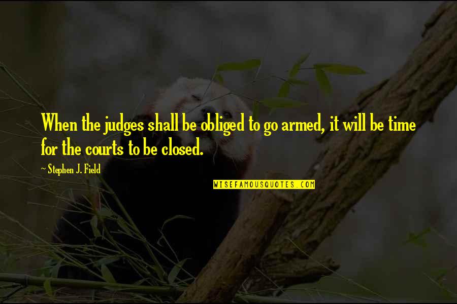 Meat Consumption Quotes By Stephen J. Field: When the judges shall be obliged to go