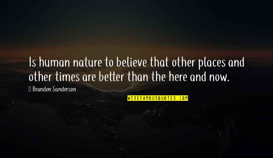 Meat Curtains Quotes By Brandon Sanderson: Is human nature to believe that other places Meat Curtains Quotes By Brandon Sanderson: Is human nature to believe that other places