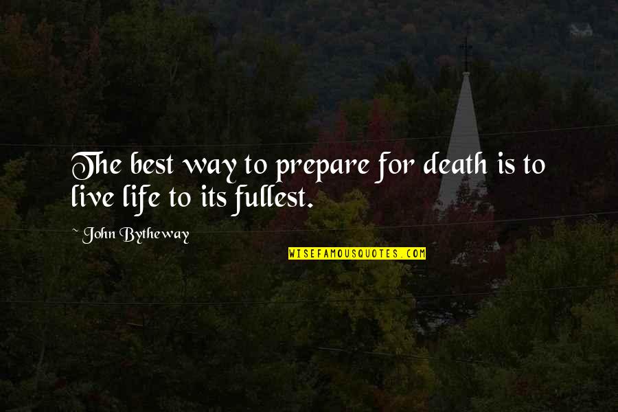 Meat Curtains Quotes By John Bytheway: The best way to prepare for death is
