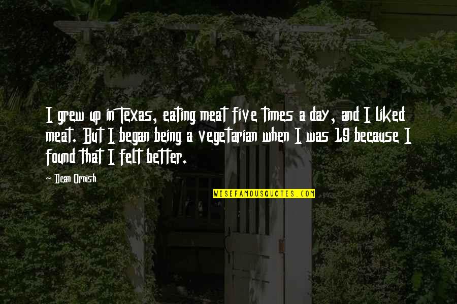 Meat Eating Quotes By Dean Ornish: I grew up in Texas, eating meat five