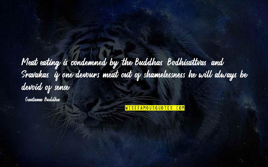 Meat Eating Quotes By Gautama Buddha: Meat-eating is condemned by the Buddhas, Bodhisattvas, and