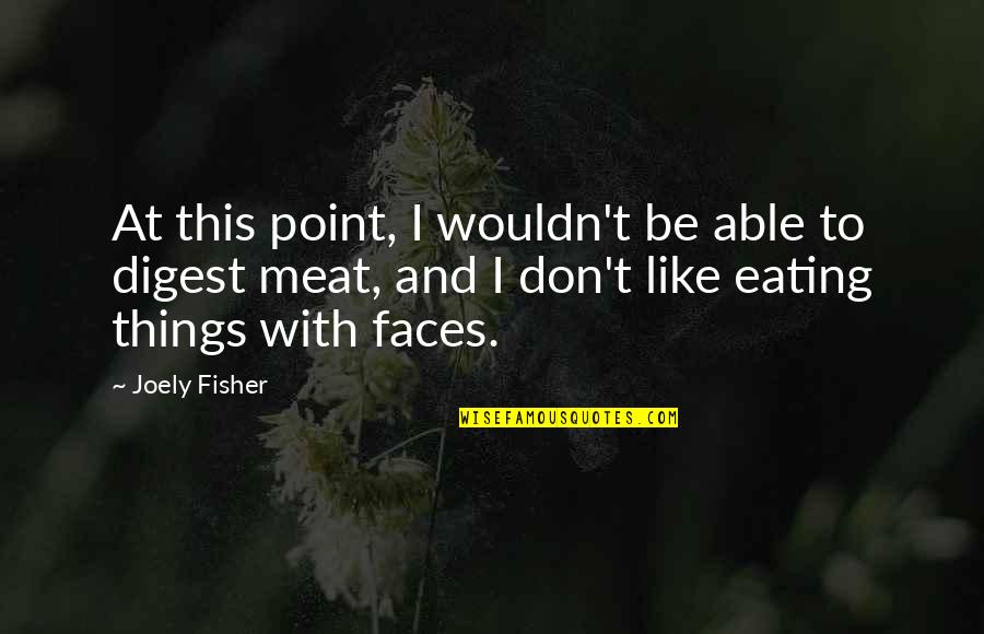 Meat Eating Quotes By Joely Fisher: At this point, I wouldn't be able to