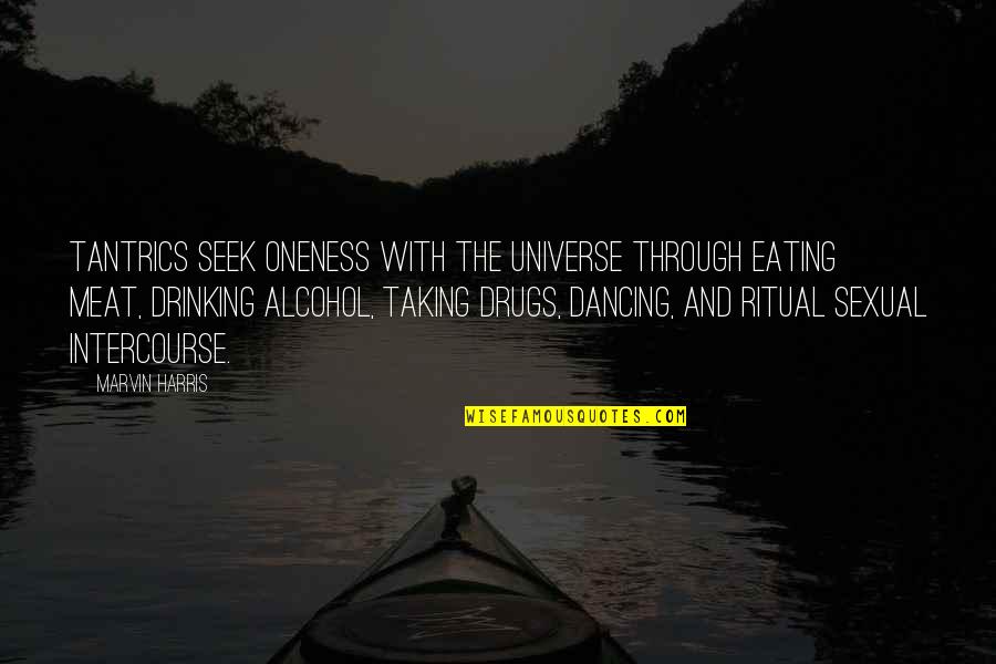 Meat Eating Quotes By Marvin Harris: Tantrics seek oneness with the universe through eating