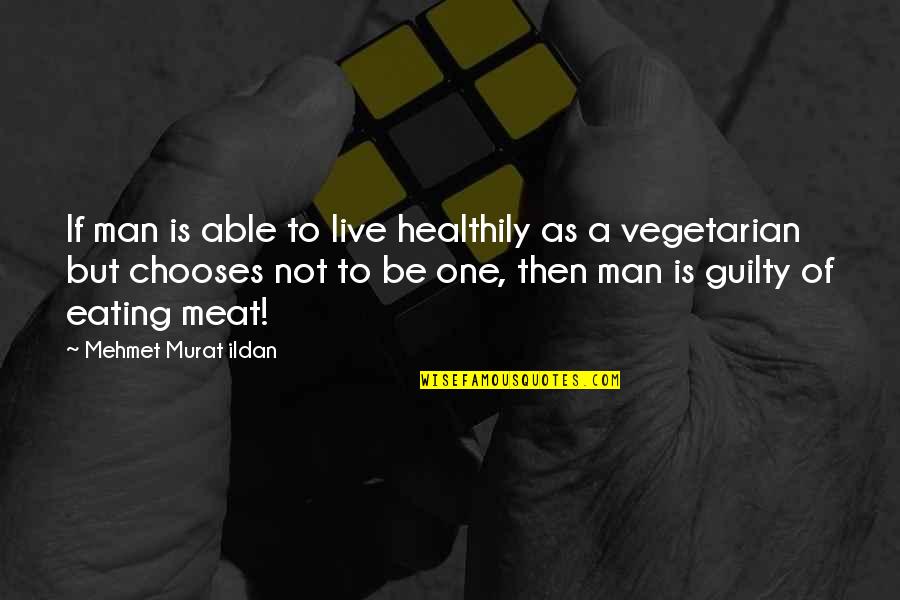 Meat Eating Quotes By Mehmet Murat Ildan: If man is able to live healthily as