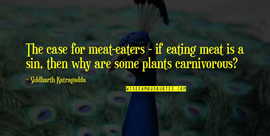 Meat Eating Quotes By Siddharth Katragadda: The case for meat-eaters - if eating meat