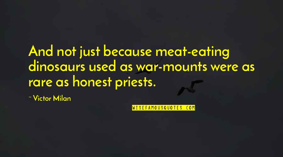 Meat Eating Quotes By Victor Milan: And not just because meat-eating dinosaurs used as