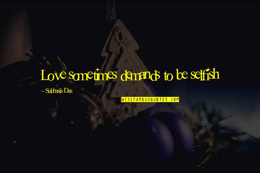 Meat Loaf Musician Quotes By Subhasis Das: Love sometimes demands to be selfish
