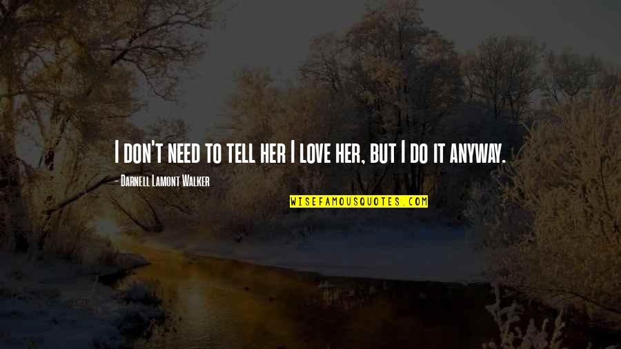 Meat Loaf Two Quotes By Darnell Lamont Walker: I don't need to tell her I love Meat Loaf Two Quotes By Darnell Lamont Walker: I don't need to tell her I love