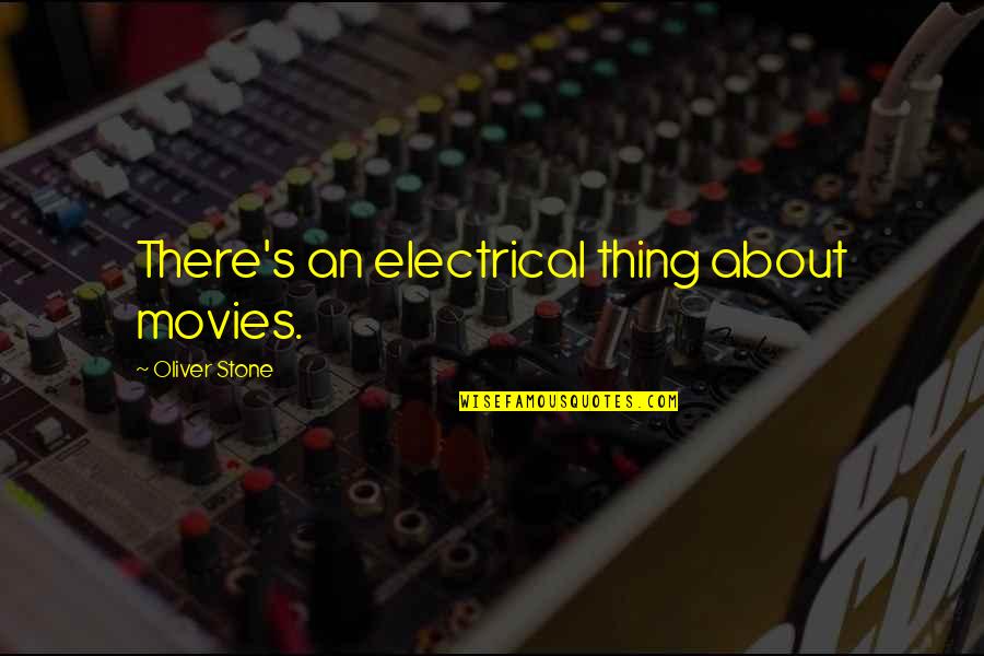 Meat Packing Plants Quotes By Oliver Stone: There's an electrical thing about movies.