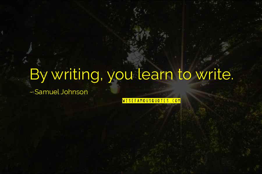 Meat Packing Quotes By Samuel Johnson: By writing, you learn to write. Meat Packing Quotes By Samuel Johnson: By writing, you learn to write.