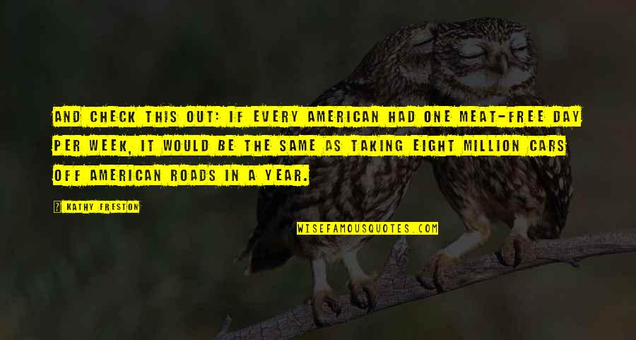 Meat Quotes By Kathy Freston: And check this out: If every American had