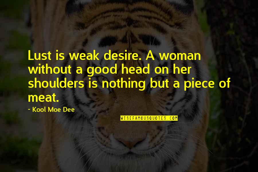 Meat Quotes By Kool Moe Dee: Lust is weak desire. A woman without a