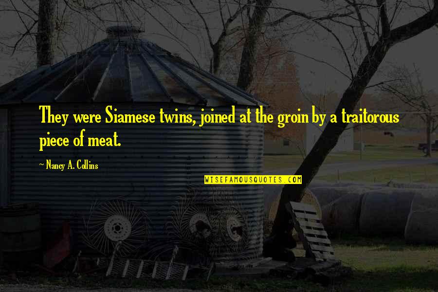 Meat Quotes By Nancy A. Collins: They were Siamese twins, joined at the groin