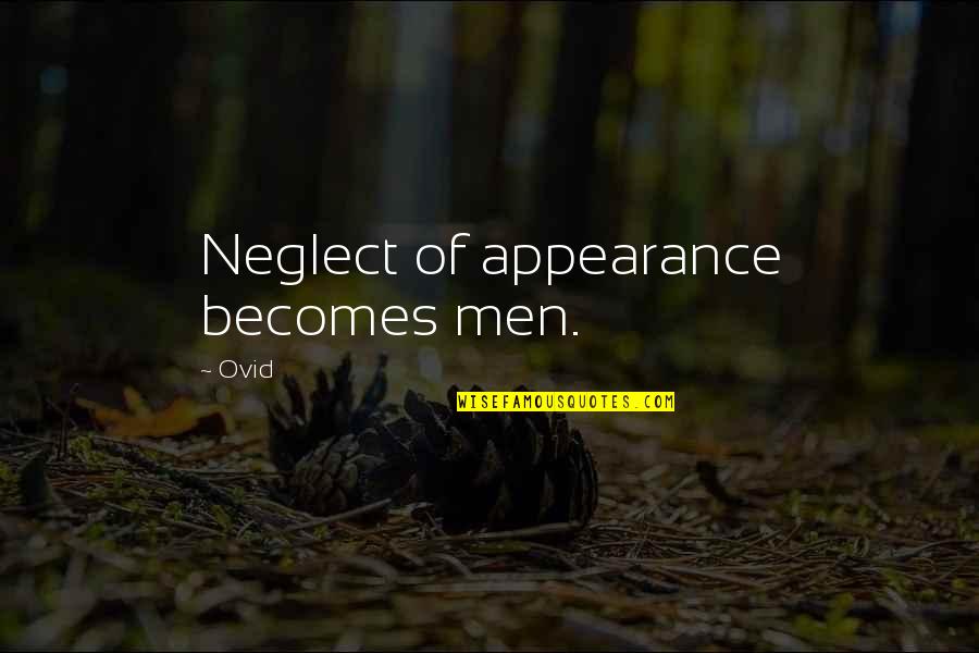 Meat Sack Hunting Quotes By Ovid: Neglect of appearance becomes men.