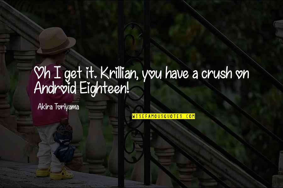 Meat The Veals Quotes By Akira Toriyama: Oh I get it. Krillian, you have a Meat The Veals Quotes By Akira Toriyama: Oh I get it. Krillian, you have a