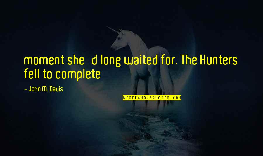 Meat Whistle Meme Quotes By John M. Davis: moment she'd long waited for. The Hunters fell
