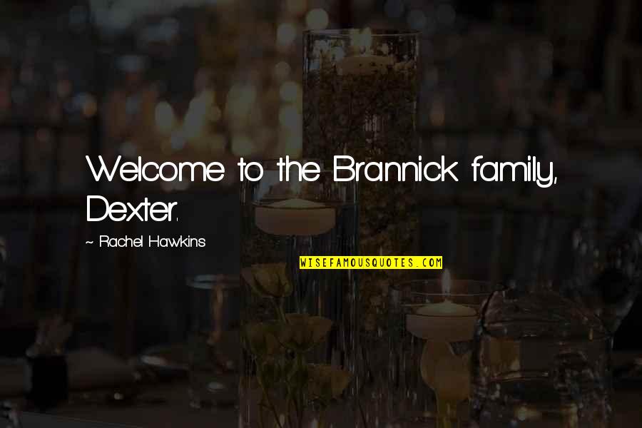 Meat Whistle Meme Quotes By Rachel Hawkins: Welcome to the Brannick family, Dexter.
