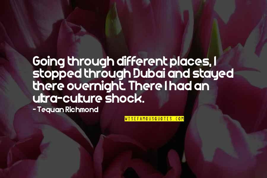 Meatballs Or Consequences Quotes By Tequan Richmond: Going through different places, I stopped through Dubai Meatballs Or Consequences Quotes By Tequan Richmond: Going through different places, I stopped through Dubai