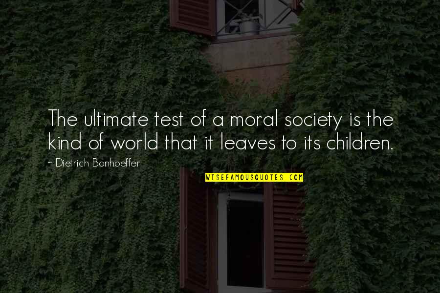 Meatbone Quotes By Dietrich Bonhoeffer: The ultimate test of a moral society is Meatbone Quotes By Dietrich Bonhoeffer: The ultimate test of a moral society is