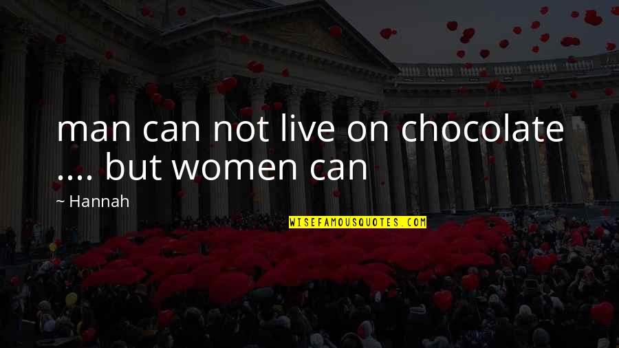 Meatbone Quotes By Hannah: man can not live on chocolate .... but