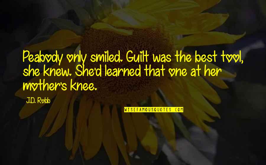 Meatbone Quotes By J.D. Robb: Peabody only smiled. Guilt was the best tool,