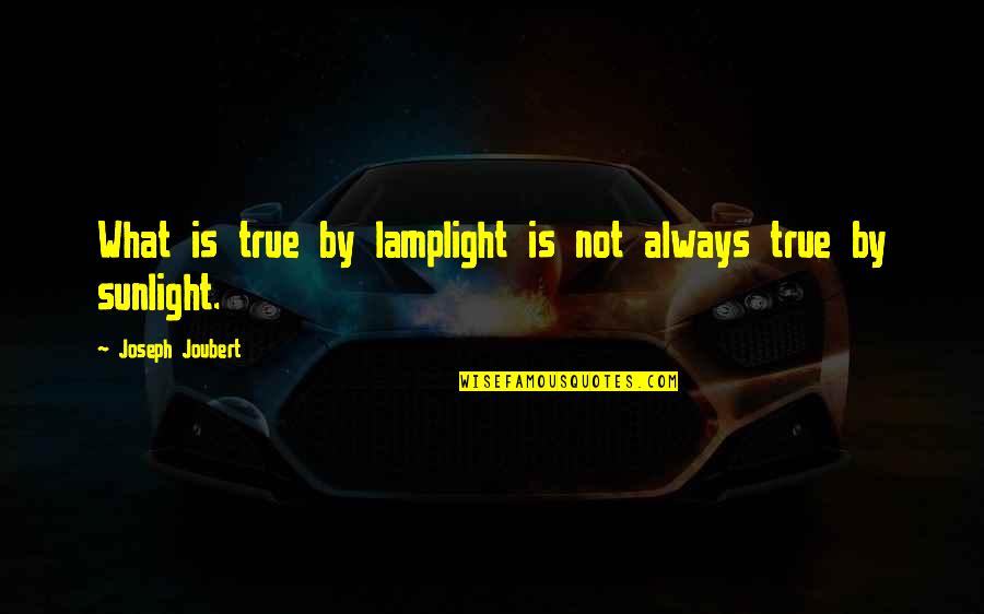 Meate Quotes By Joseph Joubert: What is true by lamplight is not always