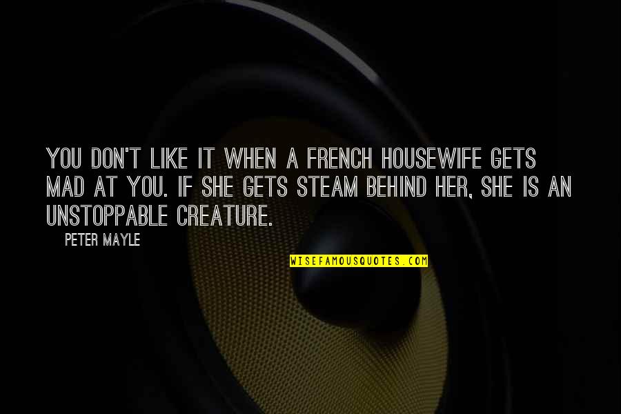 Meateater Recipes Quotes By Peter Mayle: You don't like it when a French housewife Meateater Recipes Quotes By Peter Mayle: You don't like it when a French housewife