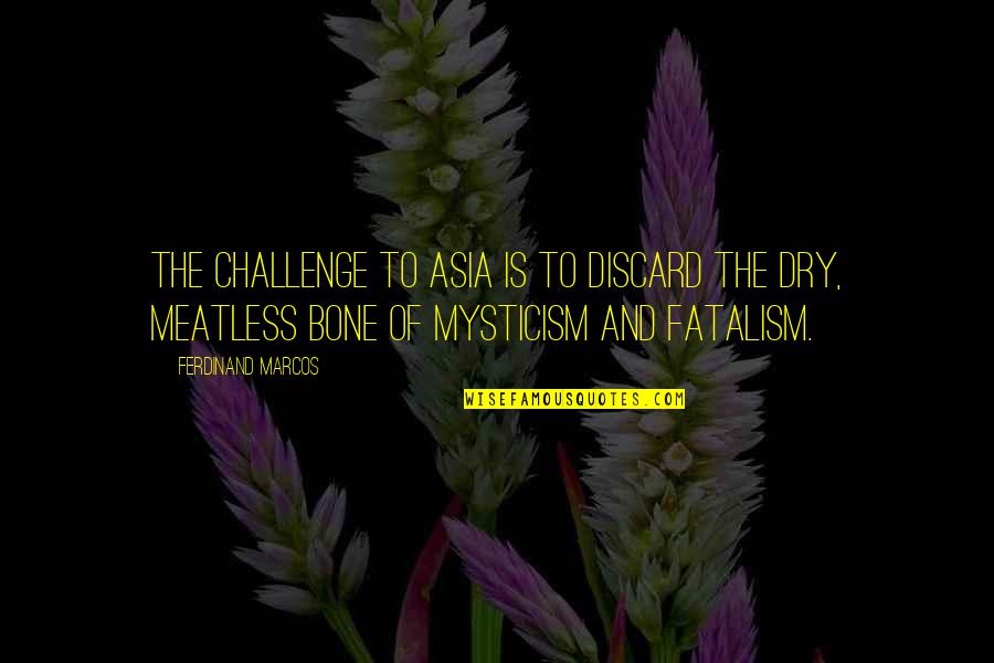 Meatless Quotes By Ferdinand Marcos: The challenge to Asia is to discard the Meatless Quotes By Ferdinand Marcos: The challenge to Asia is to discard the