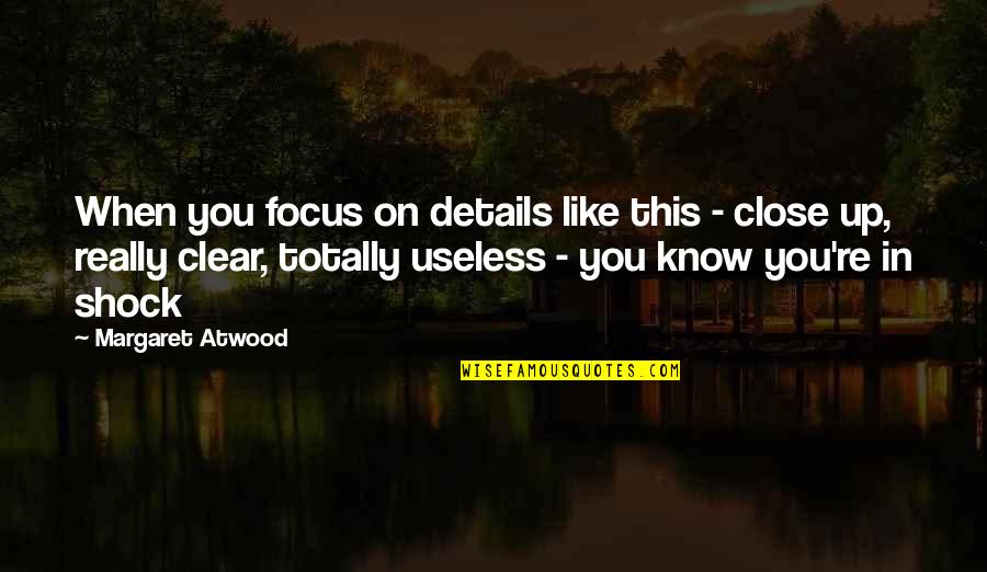 Meatless Quotes By Margaret Atwood: When you focus on details like this - Meatless Quotes By Margaret Atwood: When you focus on details like this -