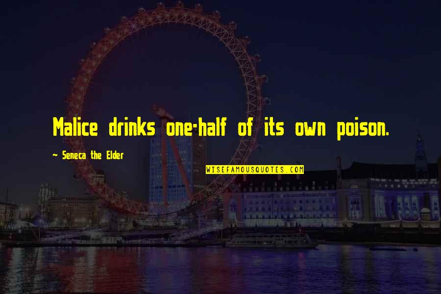 Meatlessness Quotes By Seneca The Elder: Malice drinks one-half of its own poison.
