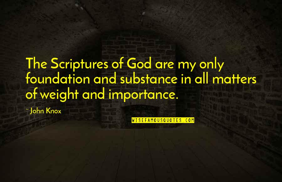 Meaton Ex Quotes By John Knox: The Scriptures of God are my only foundation Meaton Ex Quotes By John Knox: The Scriptures of God are my only foundation