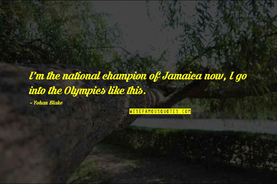 Meatpacking Industry In The Jungle Quotes By Yohan Blake: I'm the national champion of Jamaica now, I