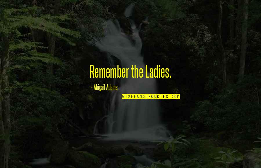 Meatpacking Quotes By Abigail Adams: Remember the Ladies.