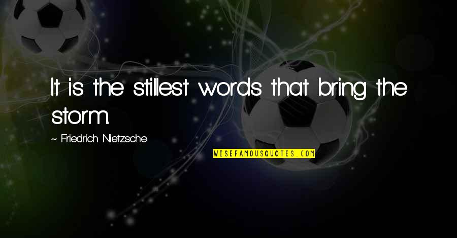 Meatpacking Quotes By Friedrich Nietzsche: It is the stillest words that bring the