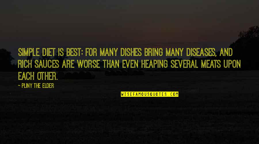 Meats And More Quotes By Pliny The Elder: Simple diet is best: for many dishes bring Meats And More Quotes By Pliny The Elder: Simple diet is best: for many dishes bring