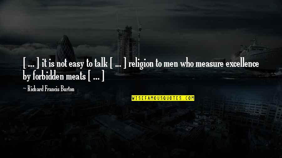 Meats Quotes By Richard Francis Burton: [ ... ] it is not easy to