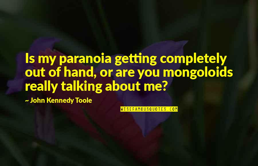 Meatsacks Quotes By John Kennedy Toole: Is my paranoia getting completely out of hand,
