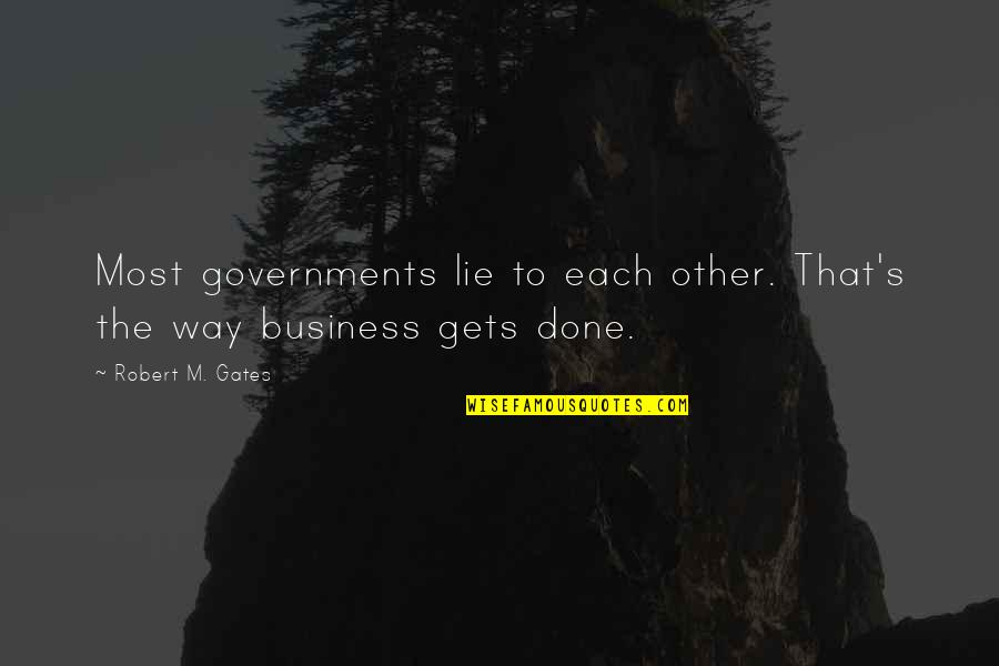 Meatskins Quotes By Robert M. Gates: Most governments lie to each other. That's the