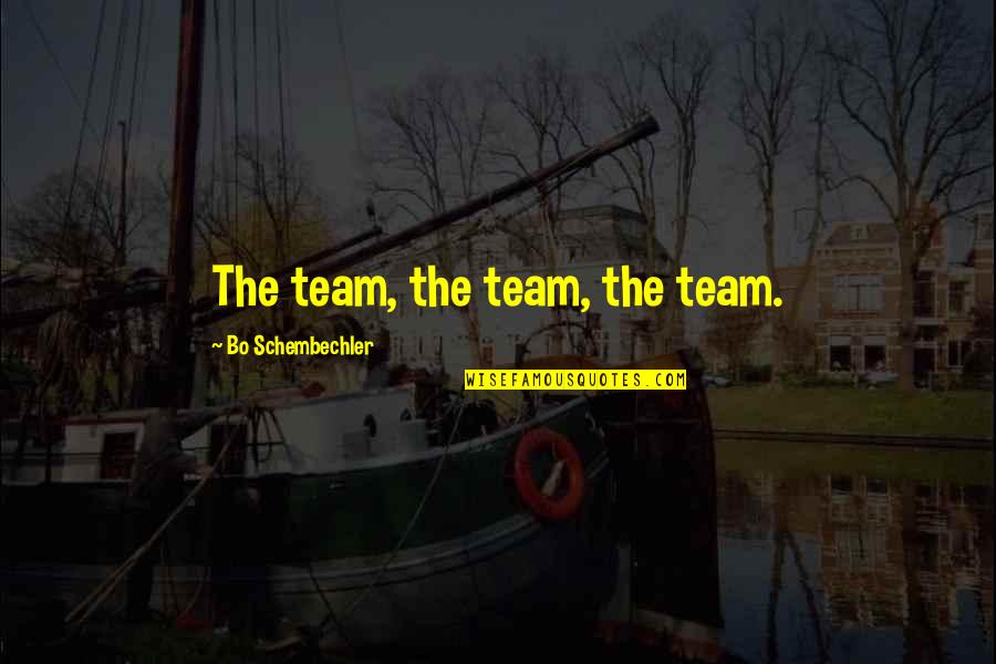 Meatstick Quotes By Bo Schembechler: The team, the team, the team.