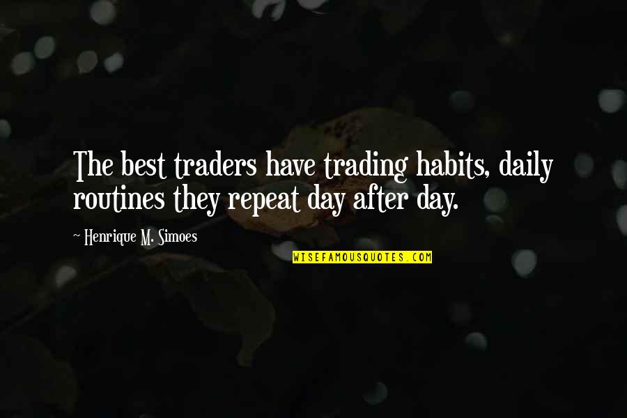 Mebbeth Quotes By Henrique M. Simoes: The best traders have trading habits, daily routines