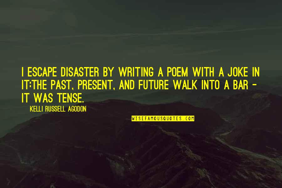 Mebbeth Quotes By Kelli Russell Agodon: I escape disaster by writing a poem with