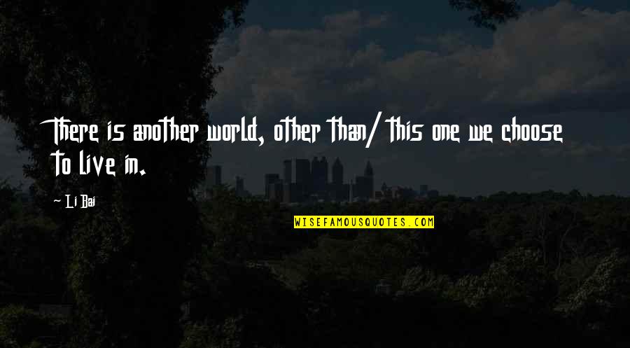 Mebrah Quotes By Li Bai: There is another world, other than/ this one