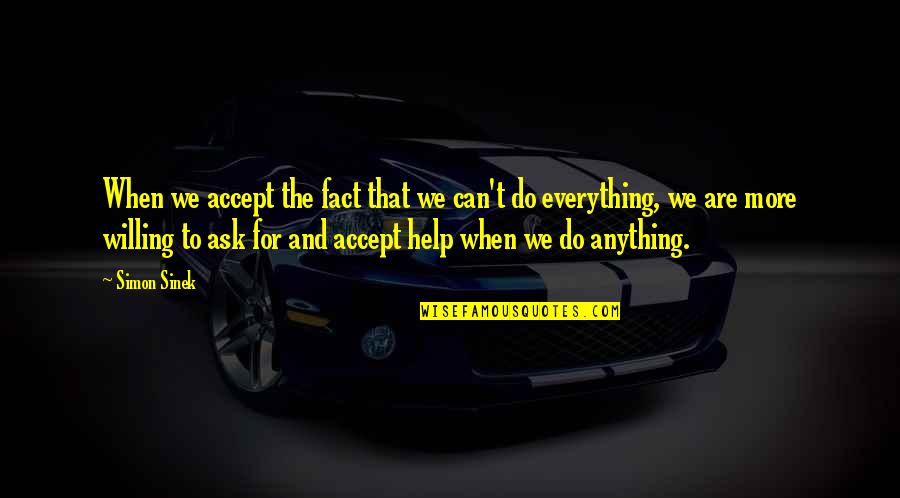 Mebrah Quotes By Simon Sinek: When we accept the fact that we can't Mebrah Quotes By Simon Sinek: When we accept the fact that we can't