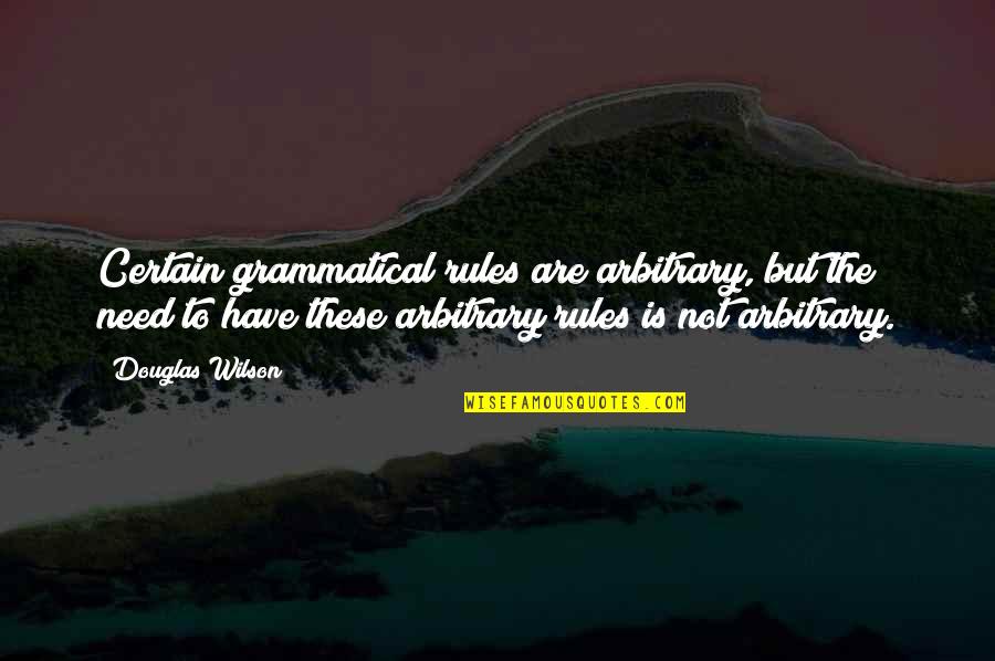 Mebratu Quotes By Douglas Wilson: Certain grammatical rules are arbitrary, but the need