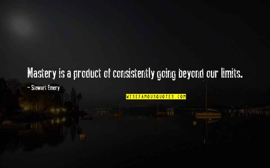 Mebratu Quotes By Stewart Emery: Mastery is a product of consistently going beyond