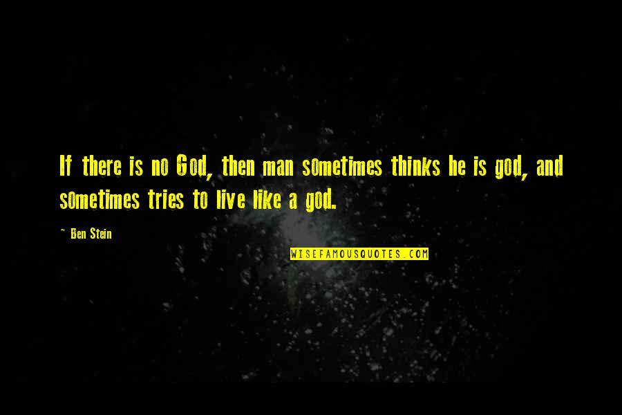 Mebuki And Kizashi Quotes By Ben Stein: If there is no God, then man sometimes Mebuki And Kizashi Quotes By Ben Stein: If there is no God, then man sometimes