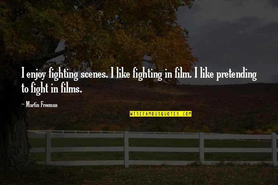 Mebut Quotes By Martin Freeman: I enjoy fighting scenes. I like fighting in